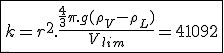 \fbox{k=r^2.\frac{\frac{4}{3}\pi.g(\rho_V-\rho_L)}{V_{lim}}=41092}